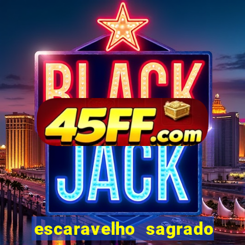 escaravelho sagrado e perigoso